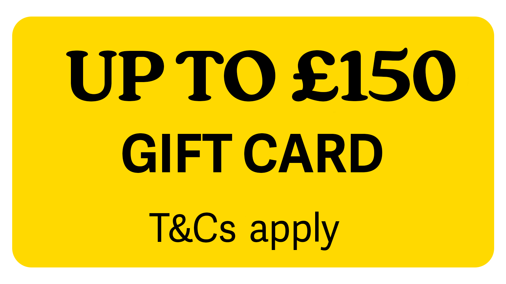 Logo promoting 'Up to £150' gift card - terms and conditions apply
