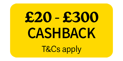 £20 - £300 cashback t&cs apply promotion